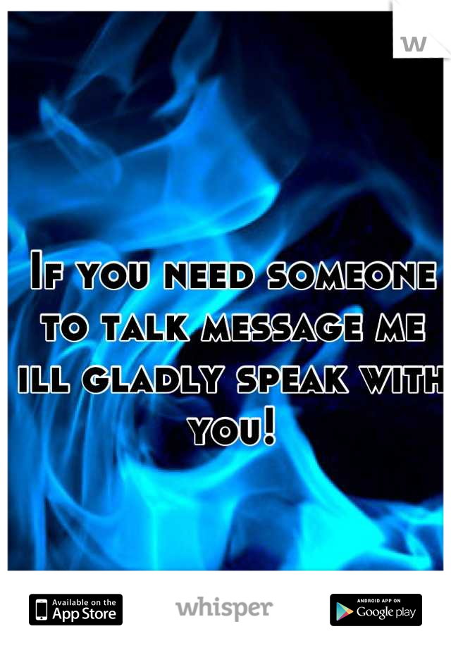If you need someone to talk message me ill gladly speak with you!