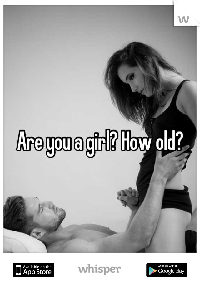 Are you a girl? How old?