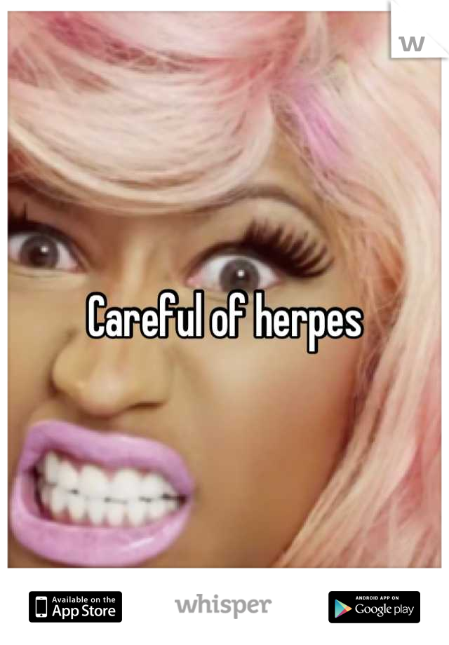 Careful of herpes