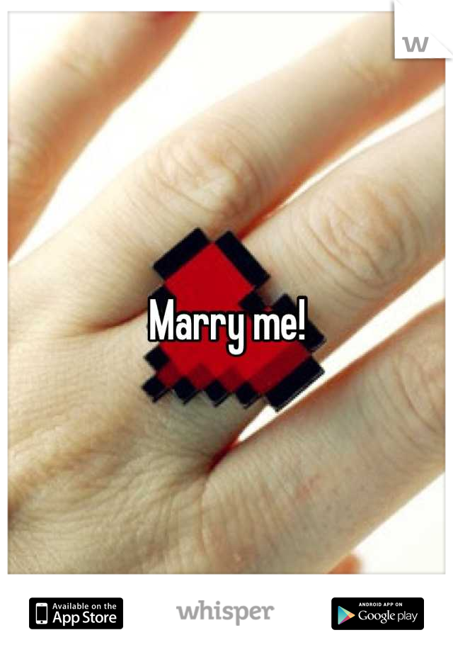 Marry me!