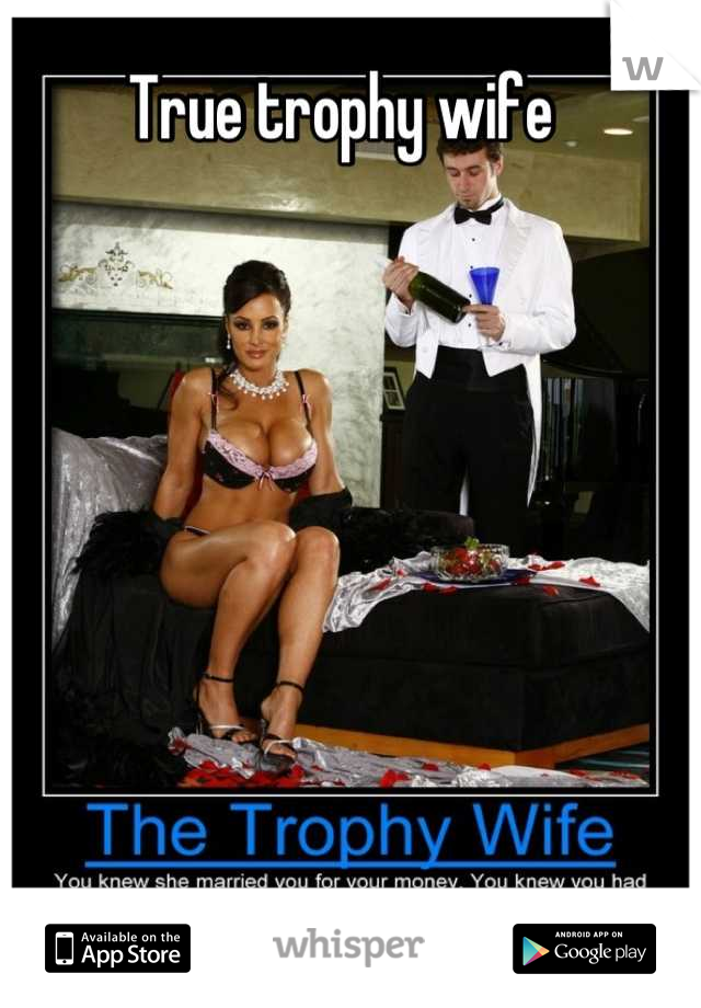 True trophy wife 