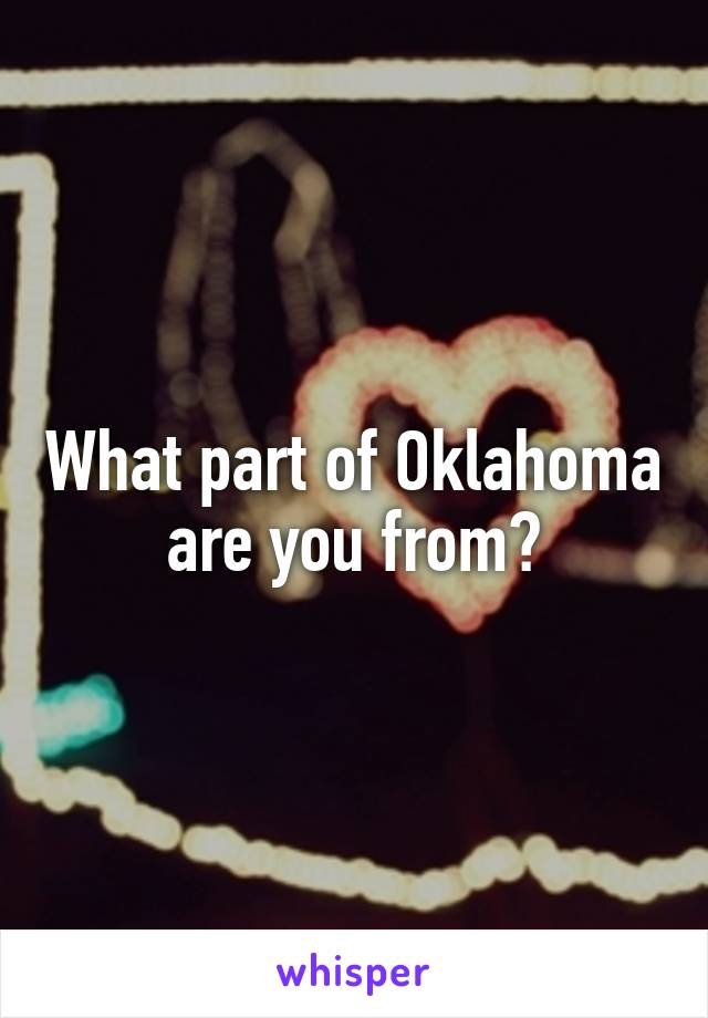 What part of Oklahoma are you from?