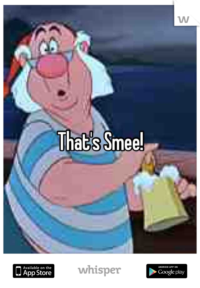 That's Smee!