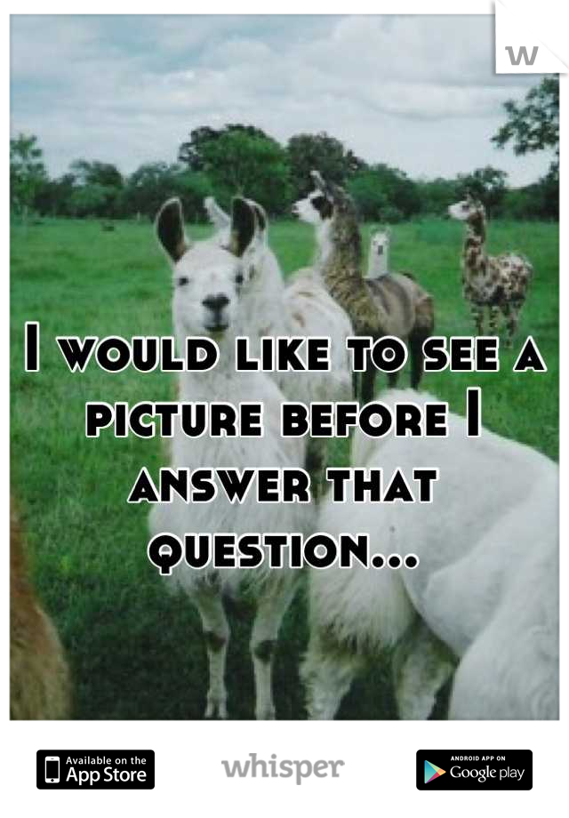 I would like to see a picture before I answer that question...