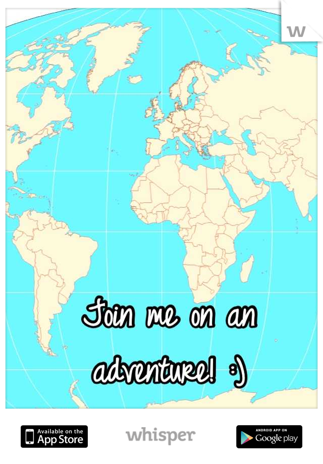 Join me on an adventure! :)