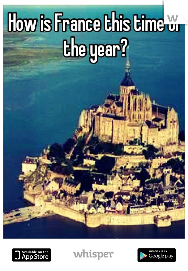 How is France this time of the year?