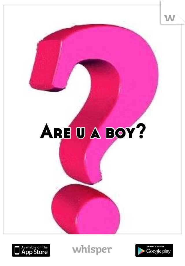 Are u a boy?