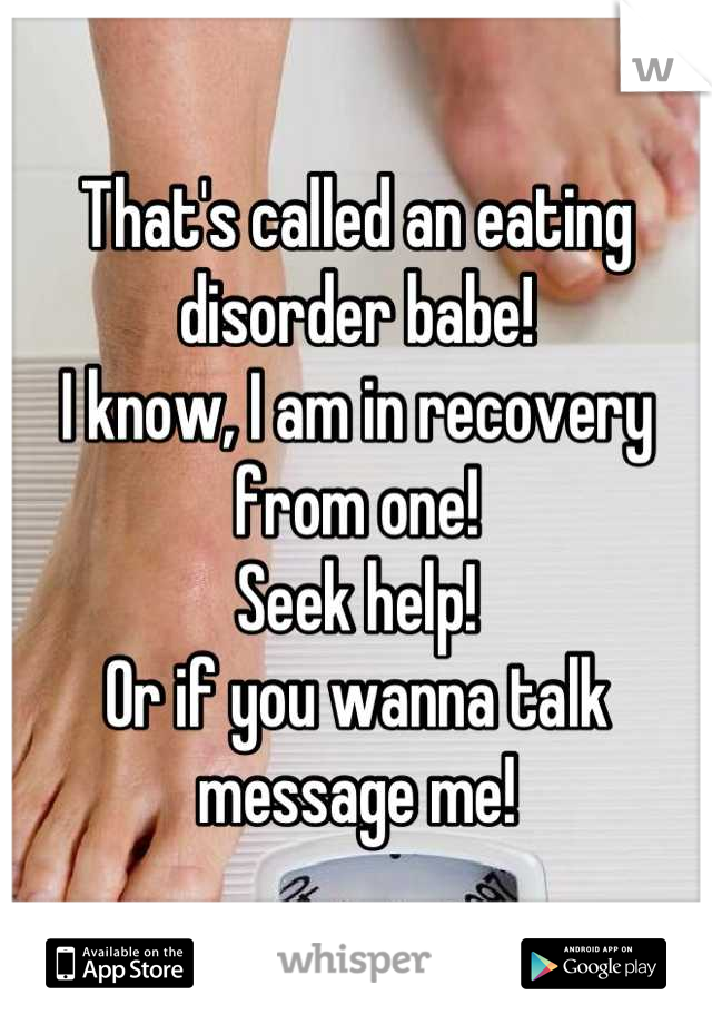 That's called an eating disorder babe!
I know, I am in recovery from one!
Seek help! 
Or if you wanna talk message me!