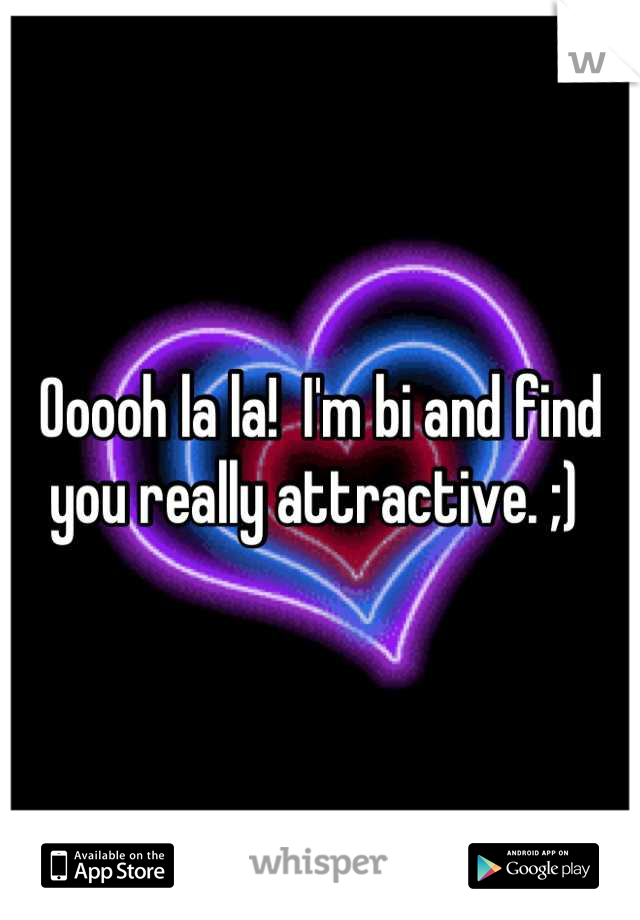 Ooooh la la!  I'm bi and find you really attractive. ;) 