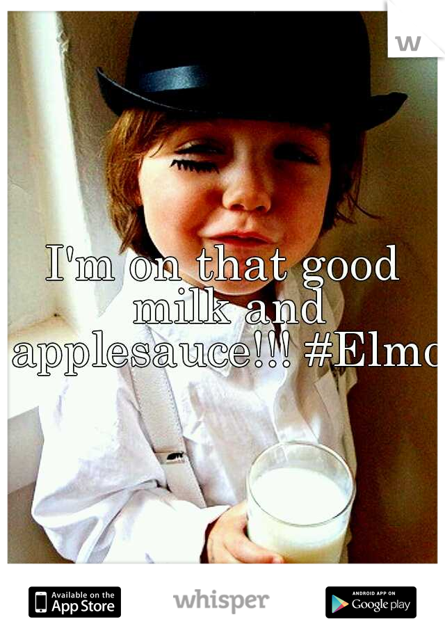 I'm on that good milk and applesauce!!! #Elmo 
