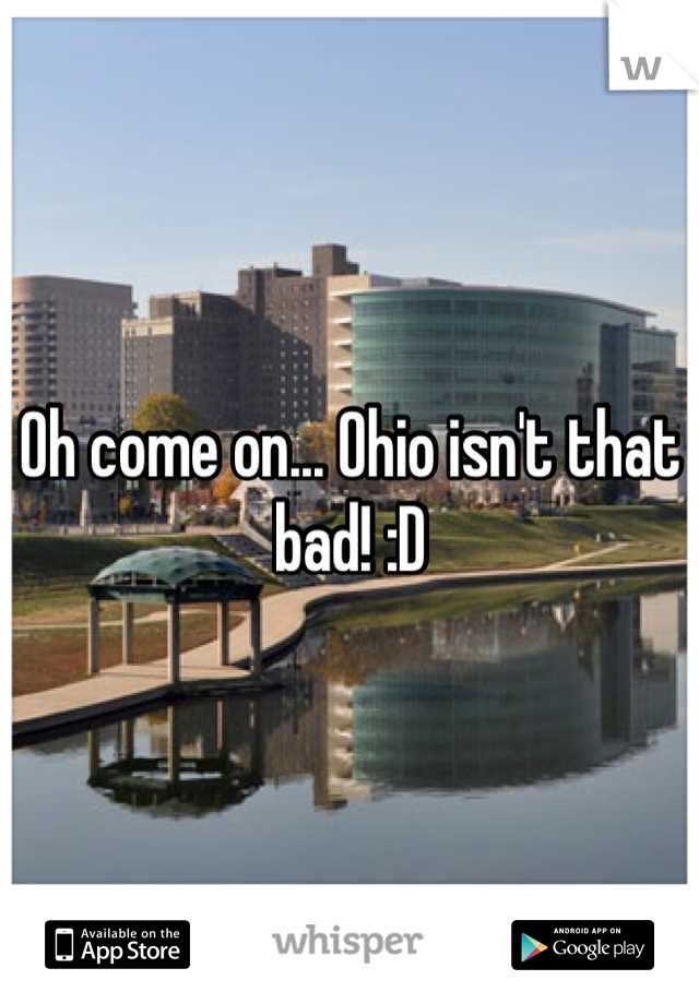 Oh come on... Ohio isn't that bad! :D