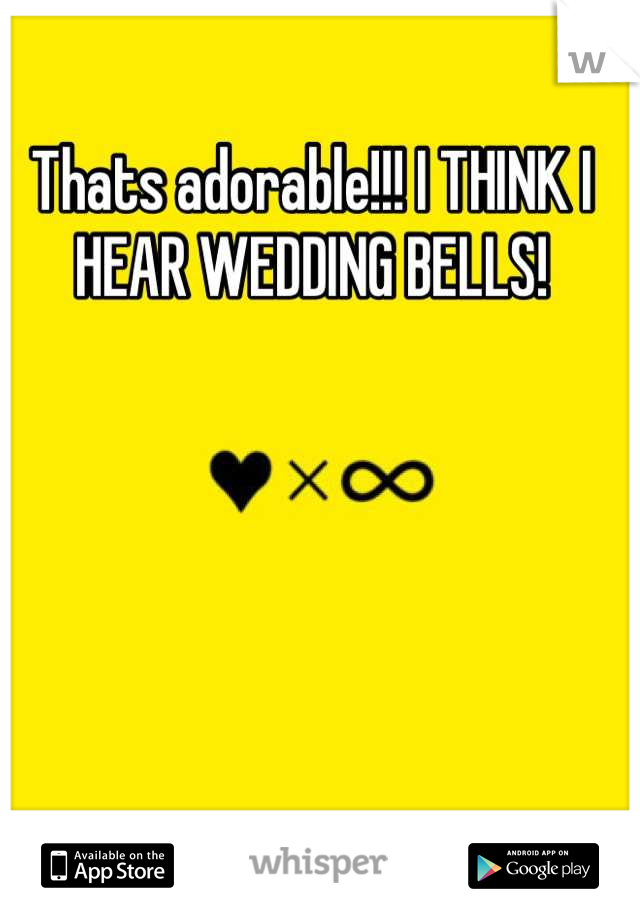 Thats adorable!!! I THINK I HEAR WEDDING BELLS!
