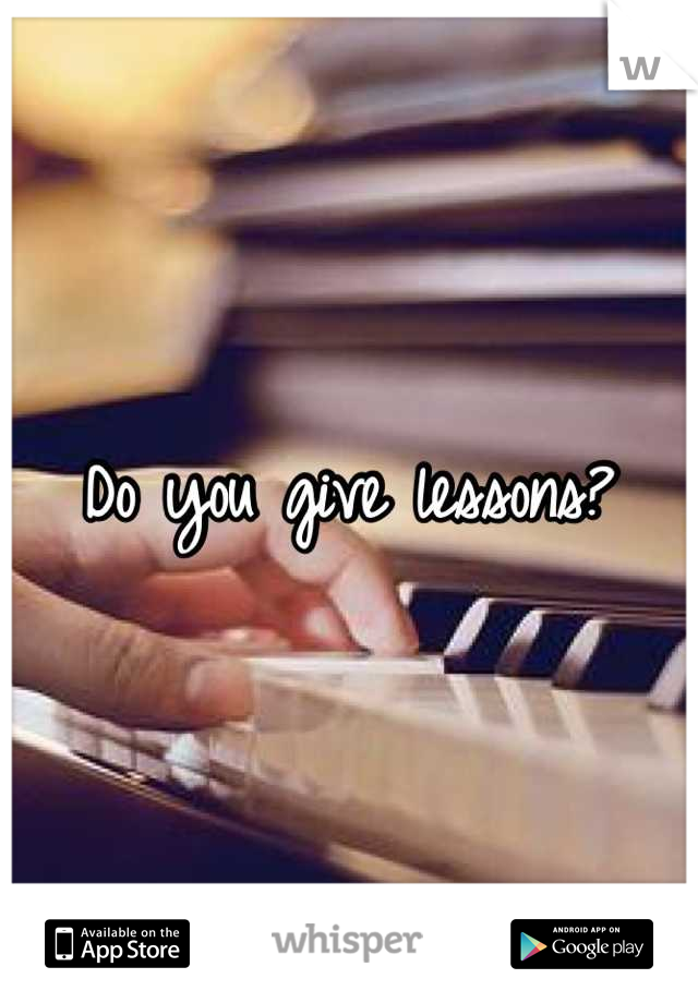 Do you give lessons?