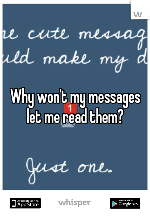 why-won-t-my-messages-let-me-read-them