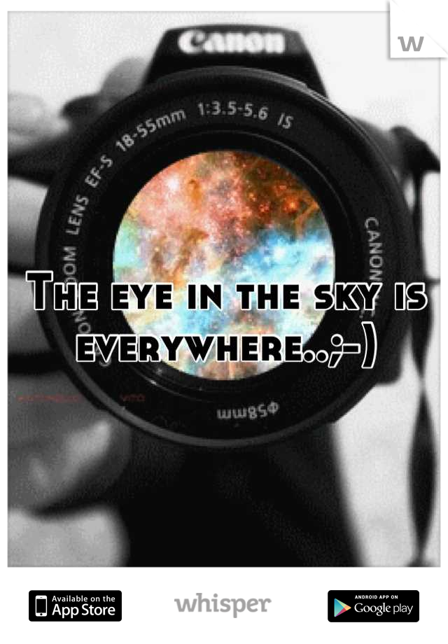 The eye in the sky is everywhere..;-)