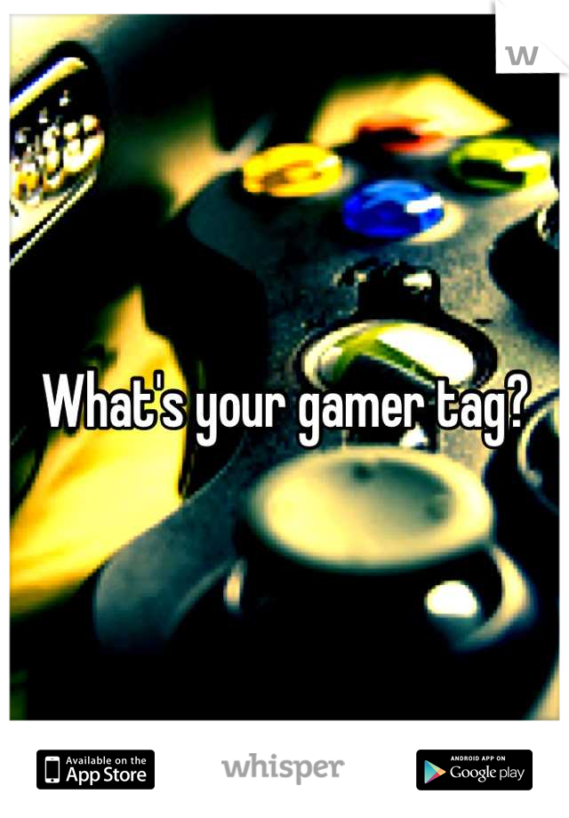 What's your gamer tag?