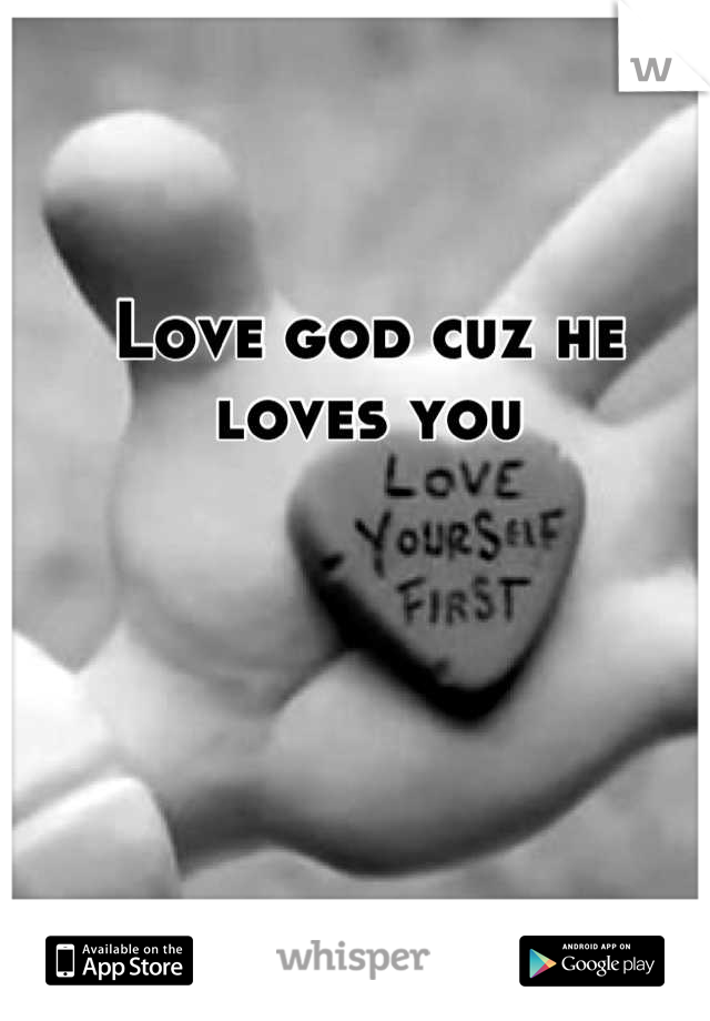 Love god cuz he loves you