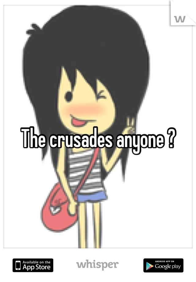 The crusades anyone ?