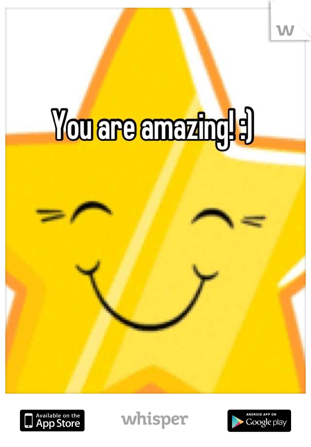 You are amazing! :) 