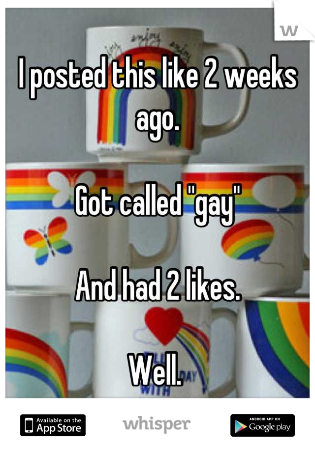 I posted this like 2 weeks ago. 

Got called "gay" 

And had 2 likes. 

Well. 