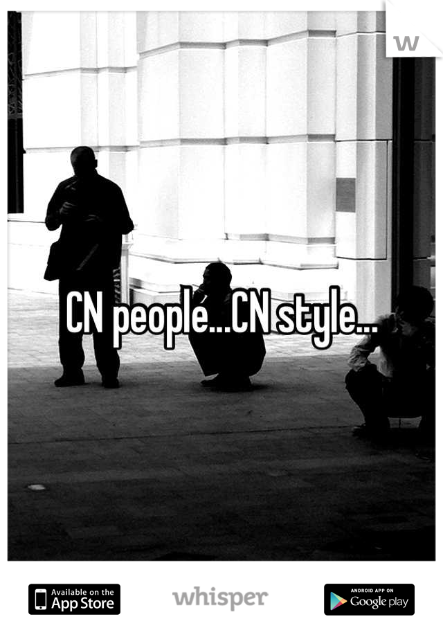 CN people...CN style...