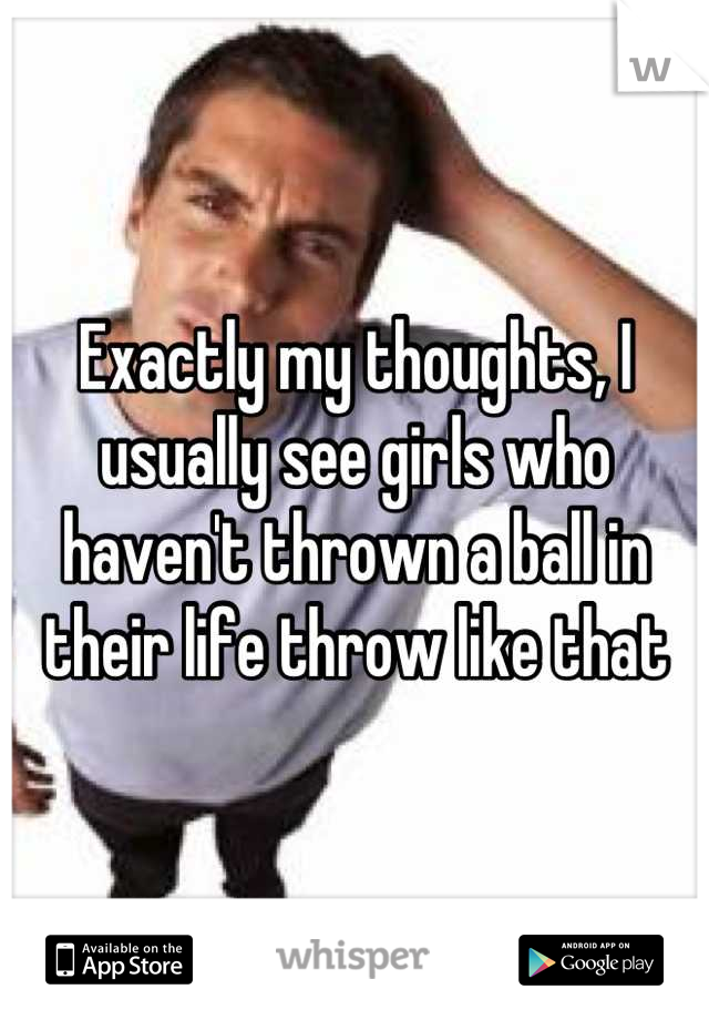 Exactly my thoughts, I usually see girls who haven't thrown a ball in their life throw like that
