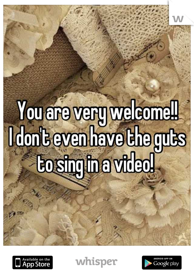 You are very welcome!!
I don't even have the guts to sing in a video! 