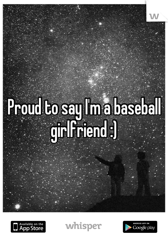 Proud to say I'm a baseball girlfriend :)