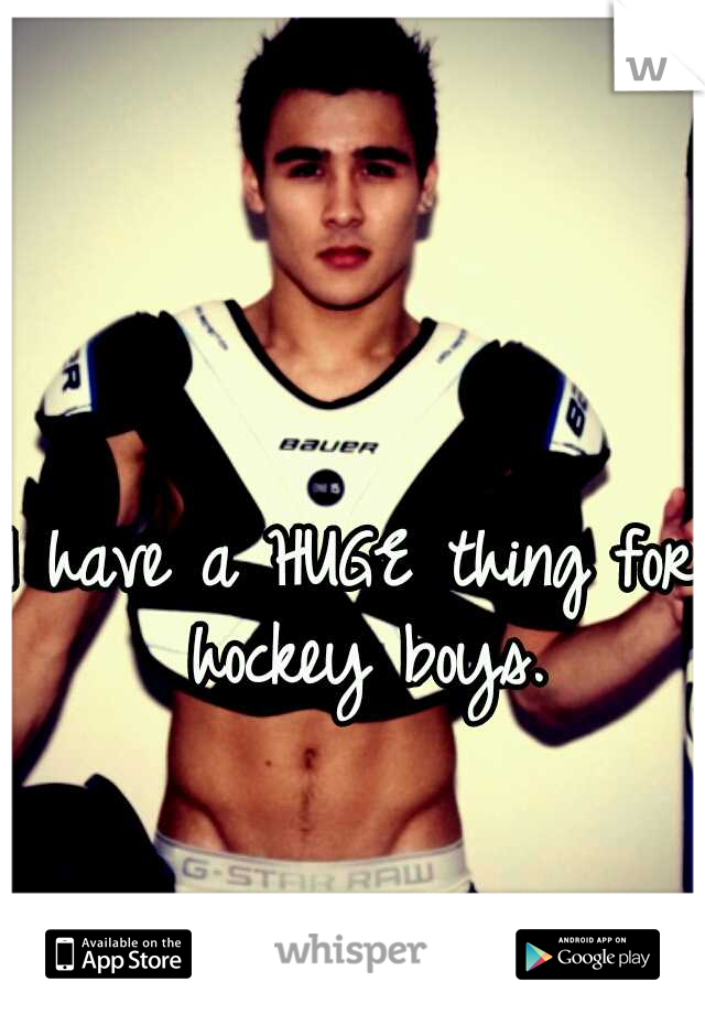 I have a HUGE thing for hockey boys.
