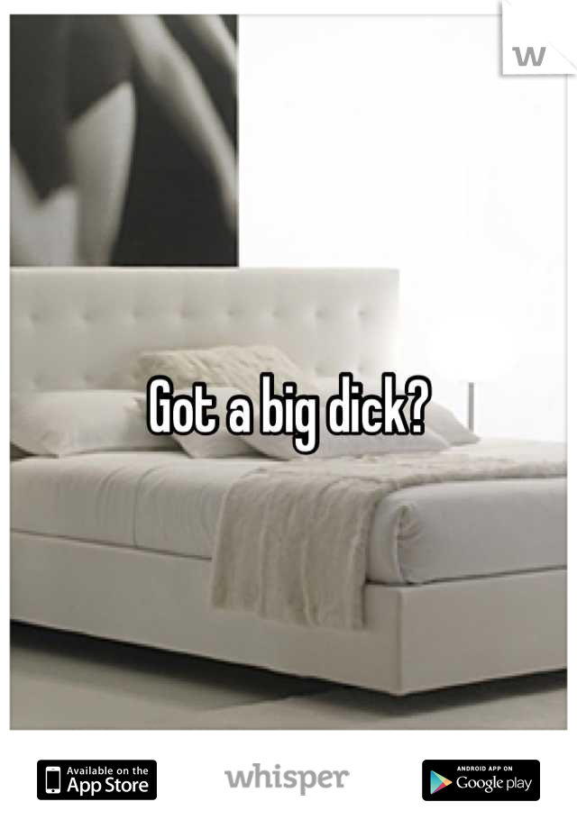 Got a big dick?