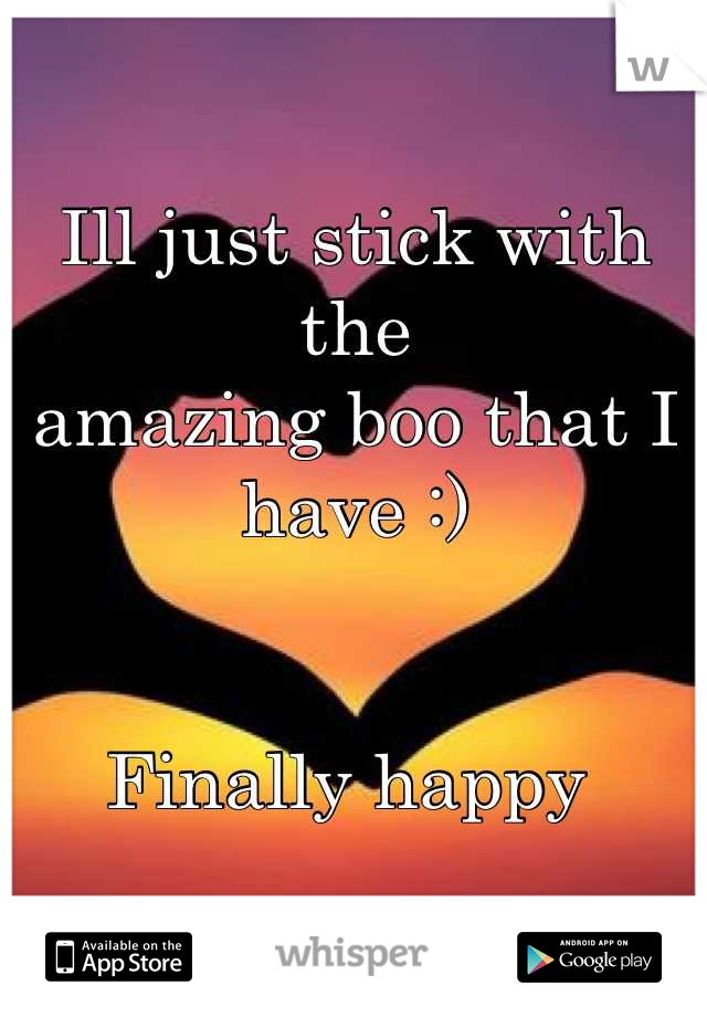 Ill just stick with the 
amazing boo that I have :) 


Finally happy 