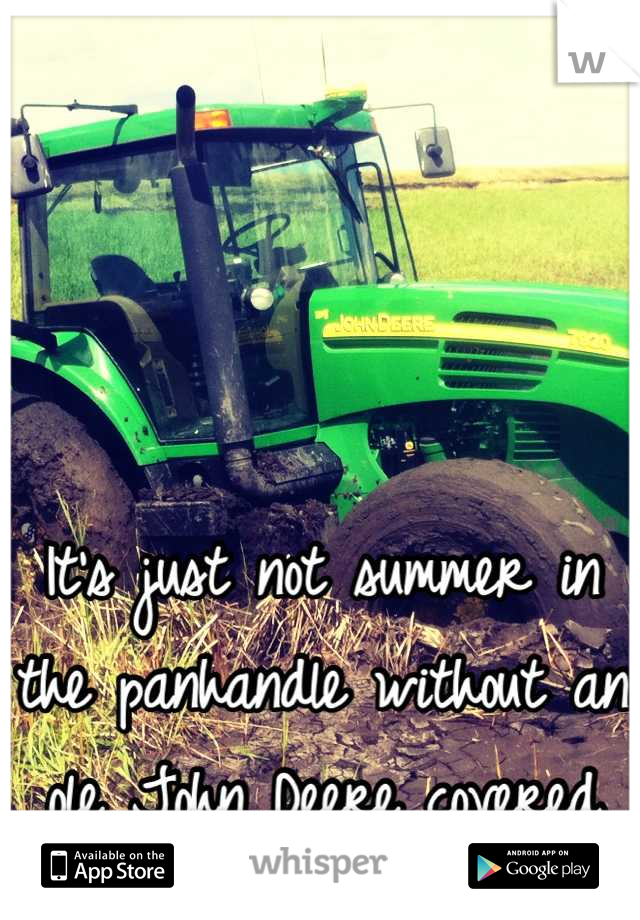 It's just not summer in the panhandle without an ole John Deere covered in mud