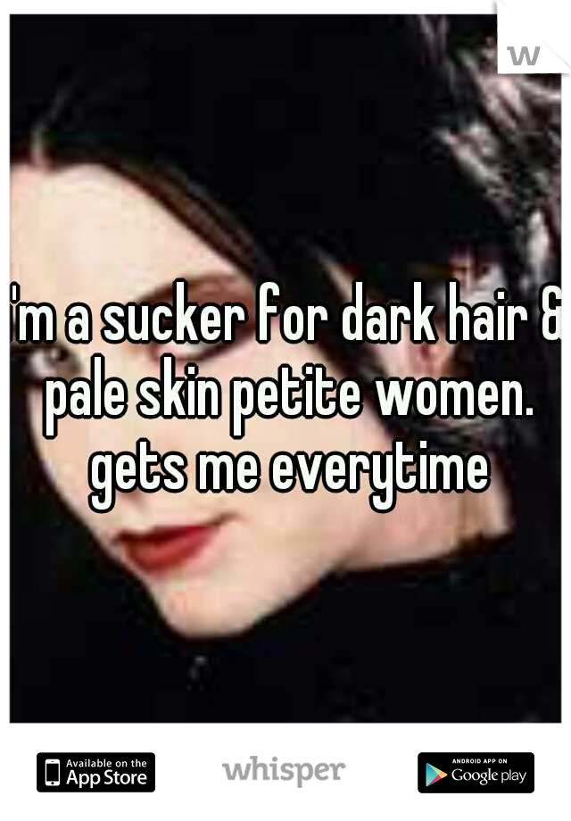 i'm a sucker for dark hair & pale skin petite women. gets me everytime