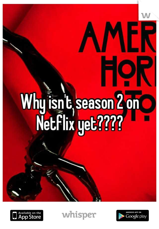Why isn't season 2 on Netflix yet????