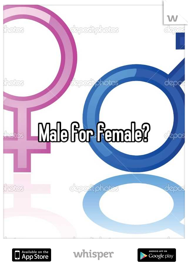 Male for female?