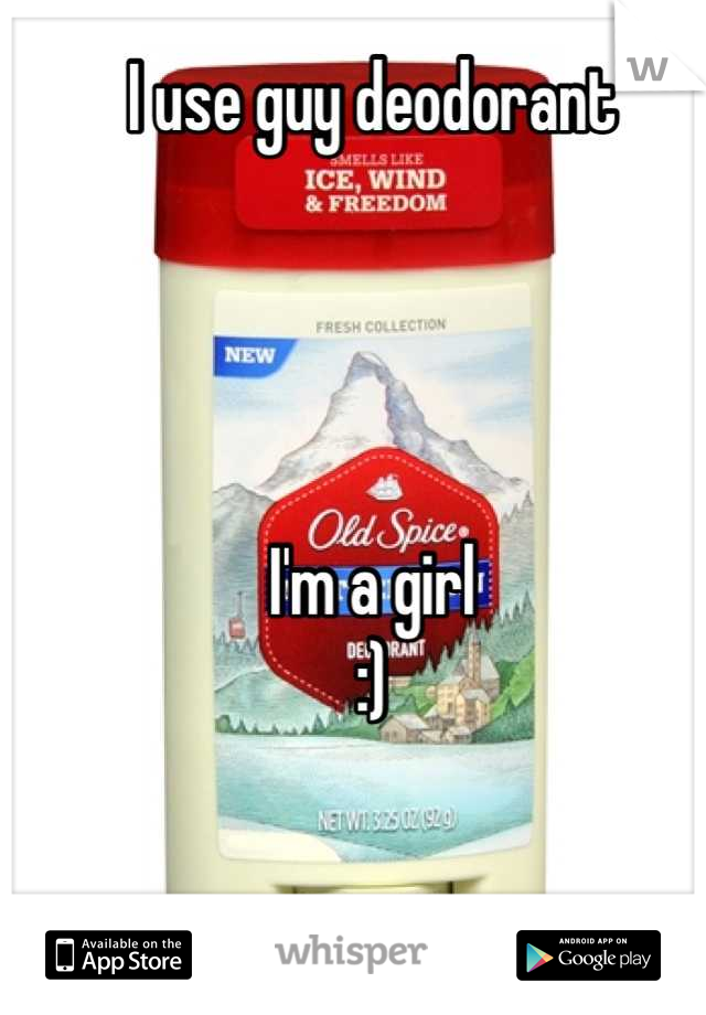I use guy deodorant




I'm a girl 
:)