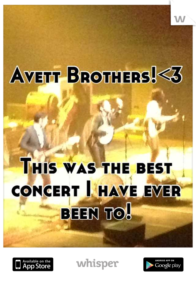 Avett Brothers!<3



This was the best concert I have ever been to!
