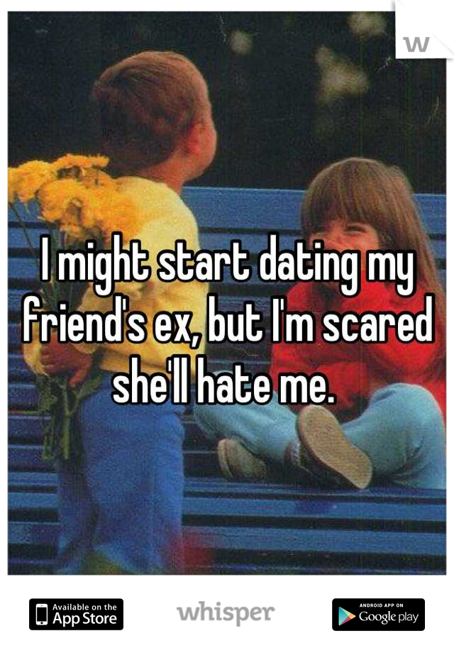 I might start dating my friend's ex, but I'm scared she'll hate me. 