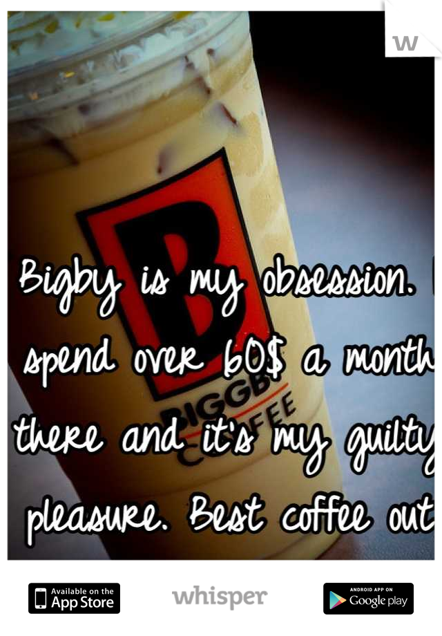 Bigby is my obsession. I spend over 60$ a month there and it's my guilty pleasure. Best coffee out there :) 