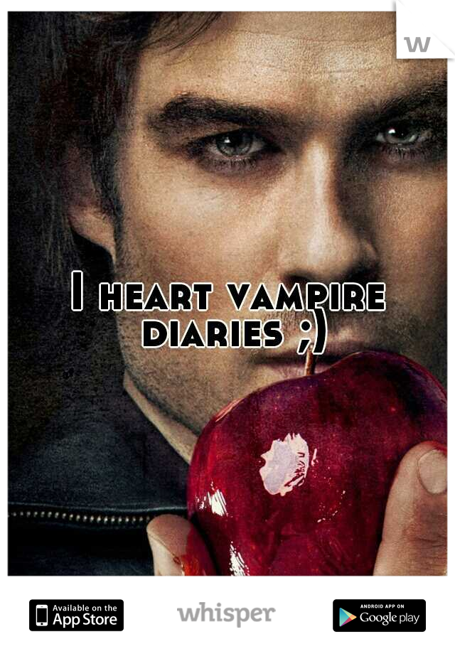 I heart vampire diaries ;)