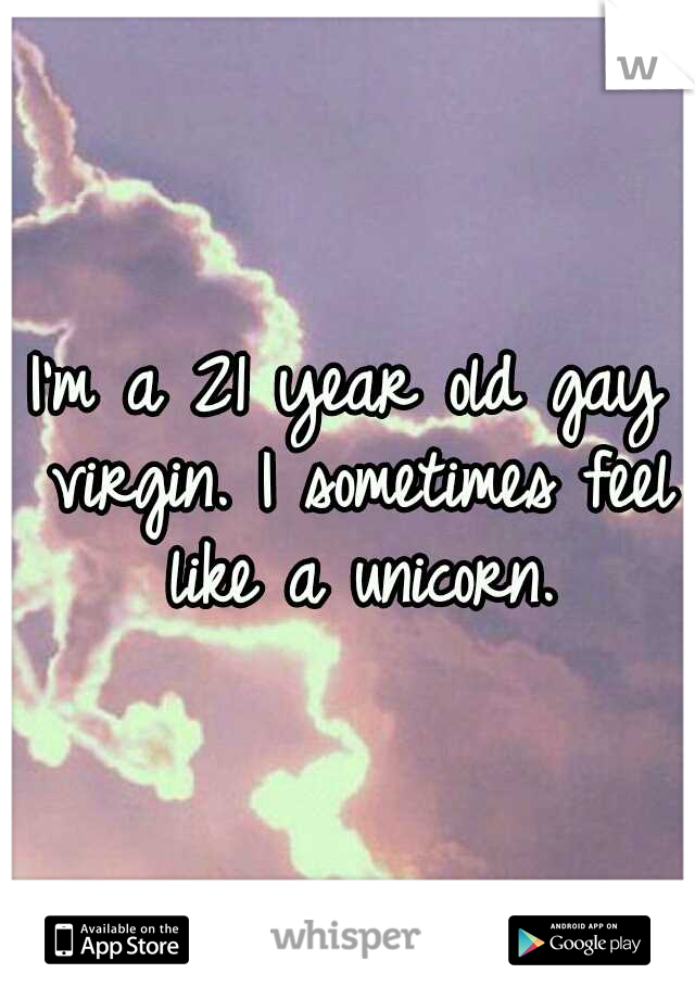 I'm a 21 year old gay virgin. I sometimes feel like a unicorn.