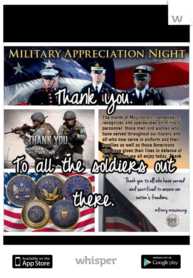 Thank you.

To all the soldiers out there.