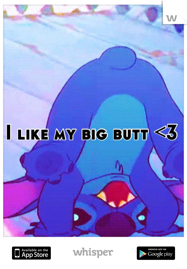 I like my big butt <3 