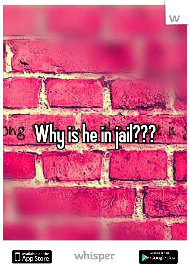 Why is he in jail???