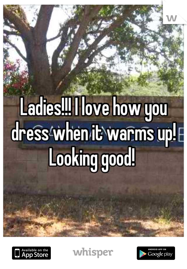 Ladies!!! I love how you dress when it warms up! Looking good! 