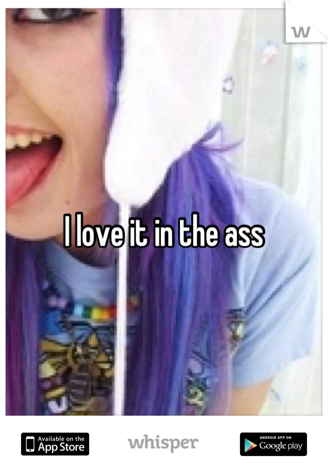 I love it in the ass