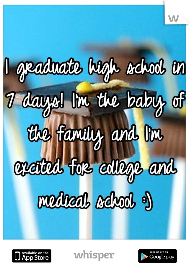 I graduate high school in 7 days! I'm the baby of the family and I'm excited for college and medical school :)