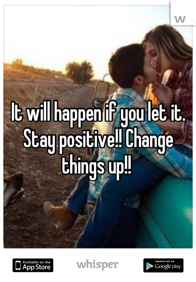 It will happen if you let it. Stay positive!! Change things up!! 