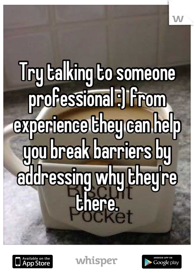 Try talking to someone professional :) from experience they can help you break barriers by addressing why they're there.