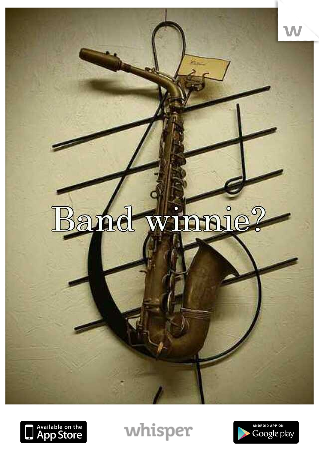 Band winnie?